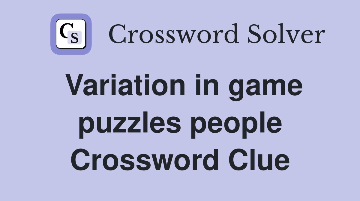 Variation in game puzzles people Crossword Clue