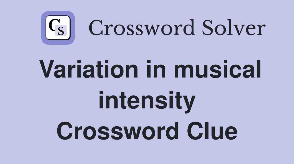 Variation in musical intensity Crossword Clue