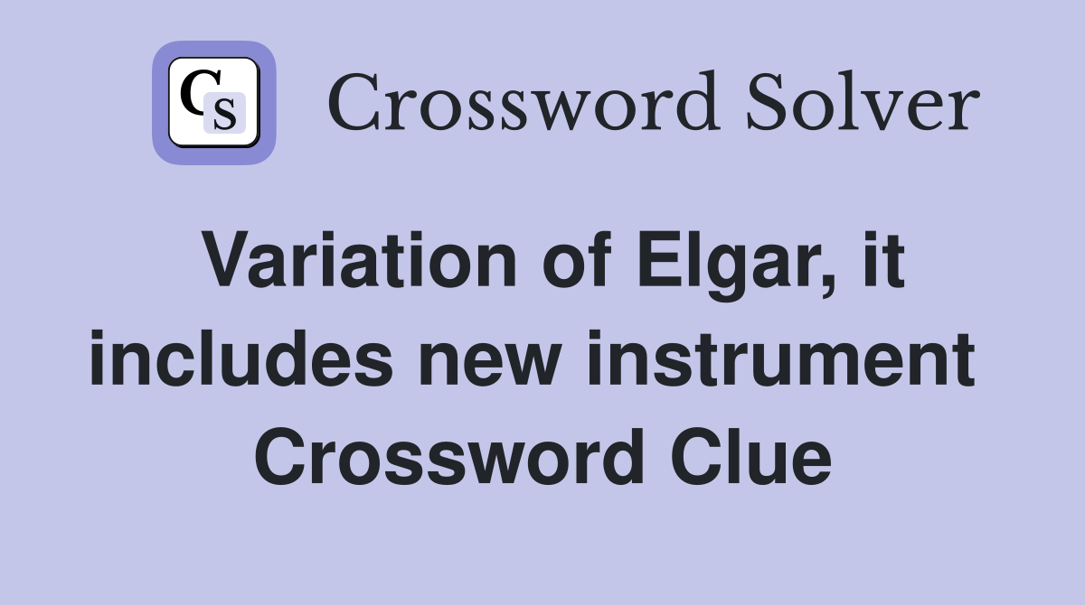 Variation of Elgar, it includes new instrument  Crossword Clue