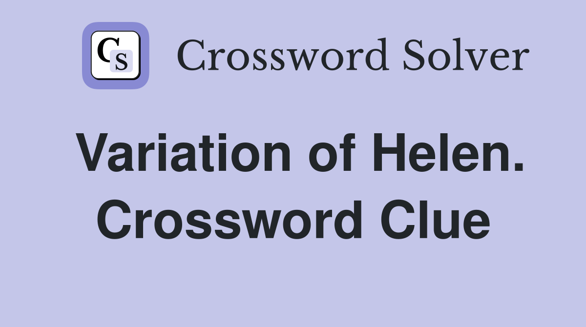 Variation of Helen. Crossword Clue