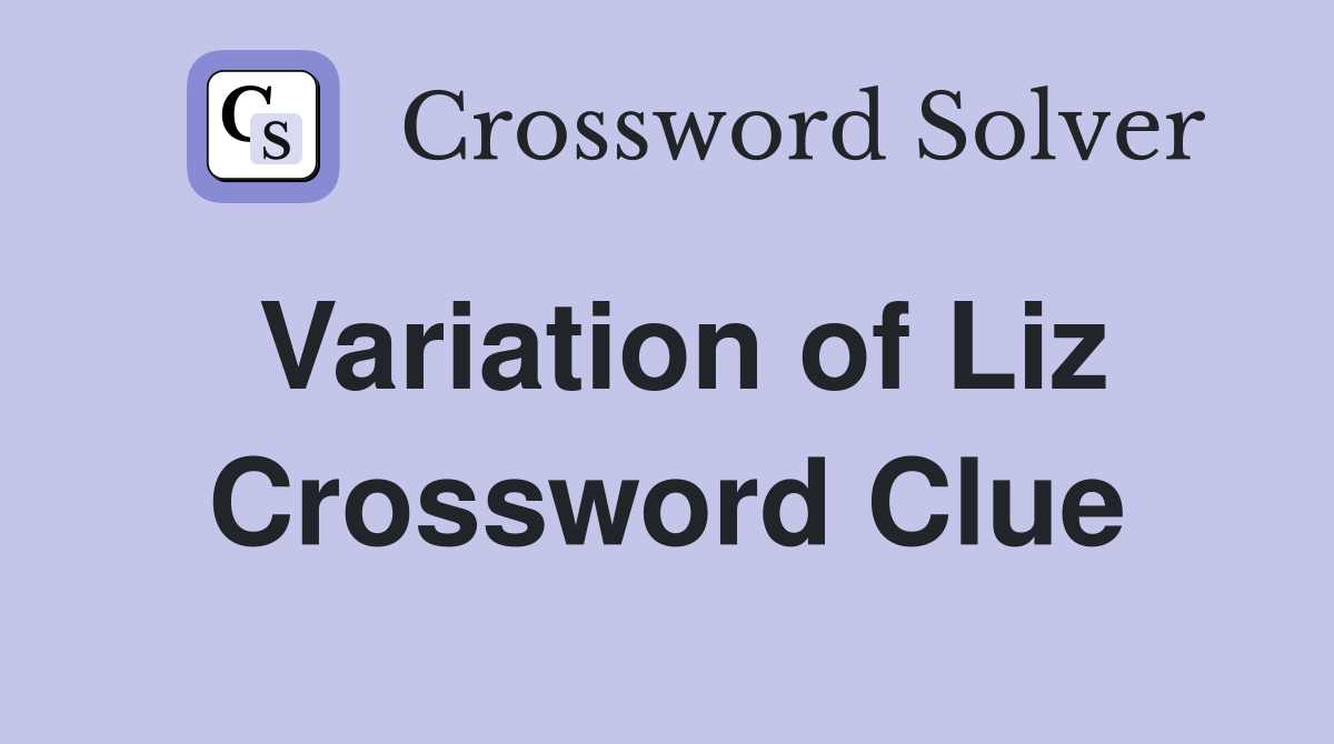 Variation of Liz Crossword Clue