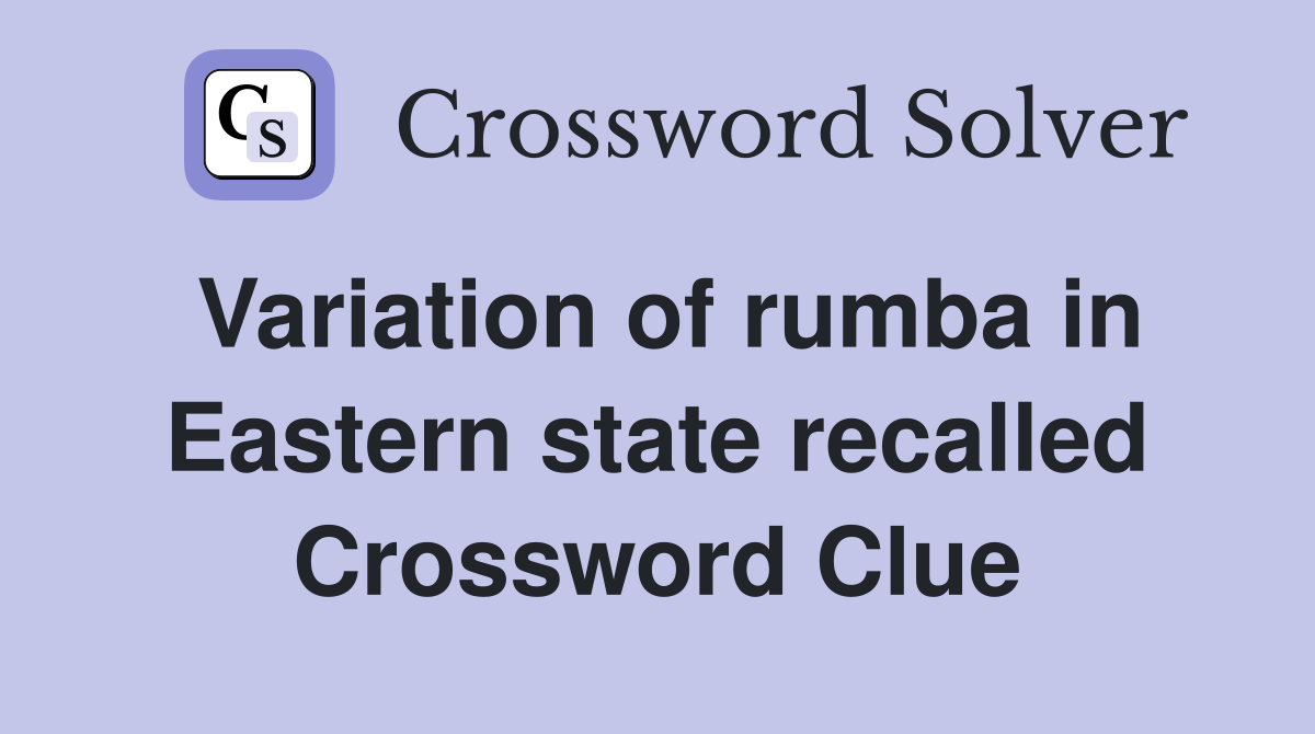 Variation of rumba in Eastern state recalled Crossword Clue