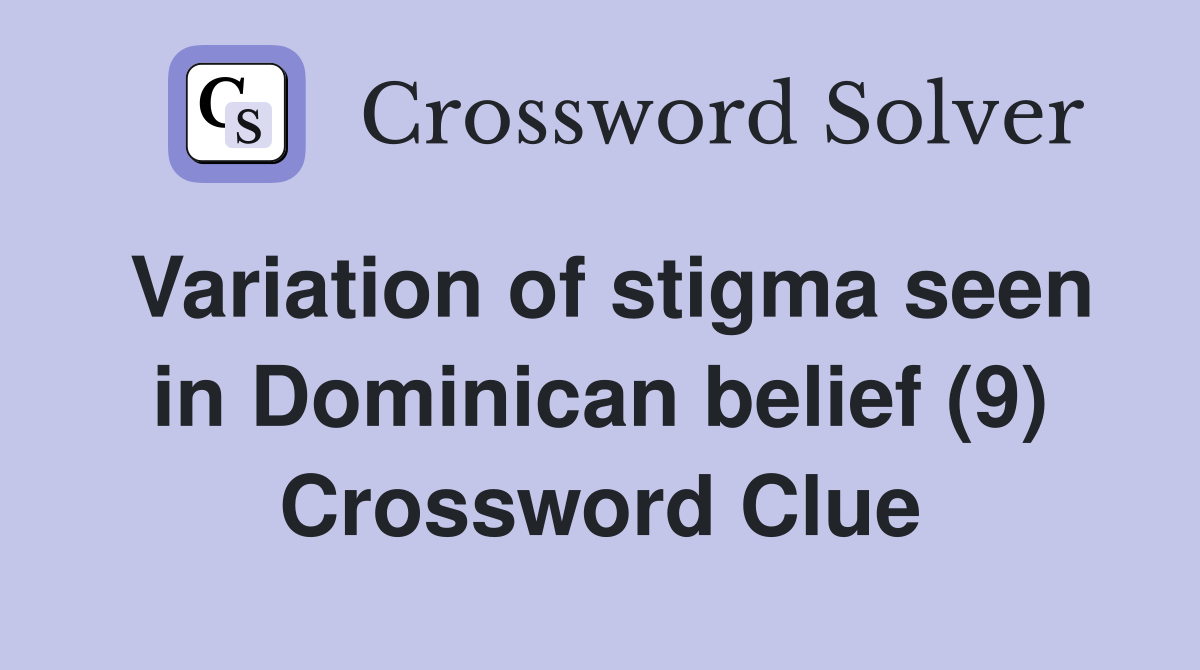 Variation of stigma seen in Dominican belief (9) Crossword Clue