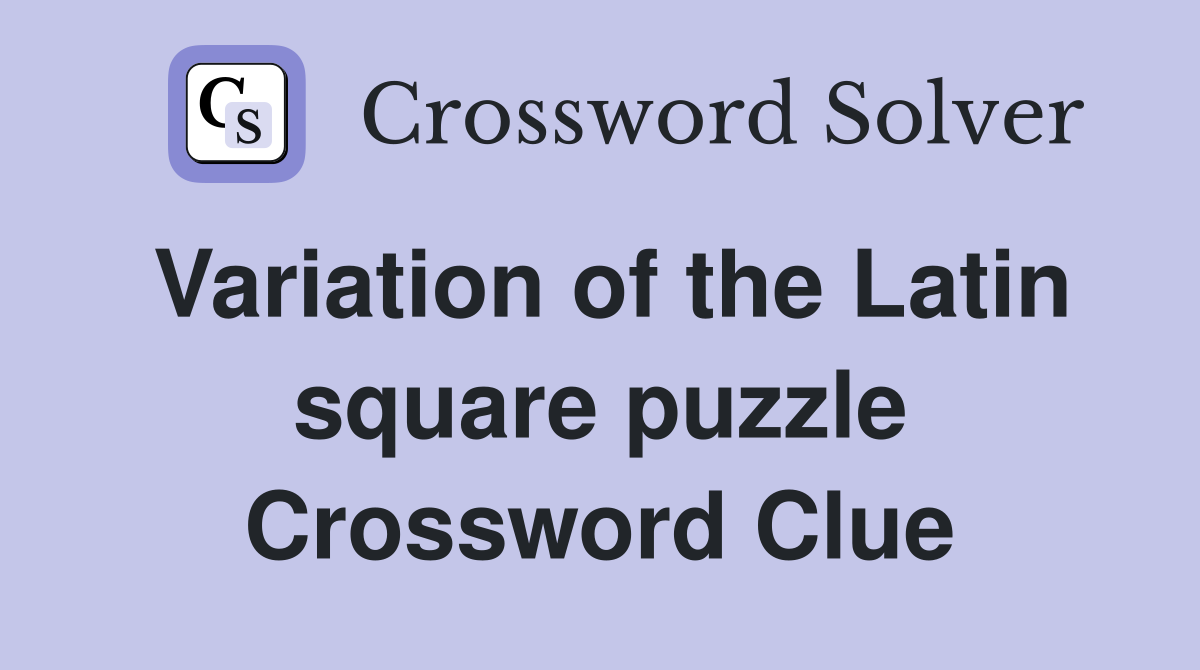 Variation of the Latin square puzzle Crossword Clue