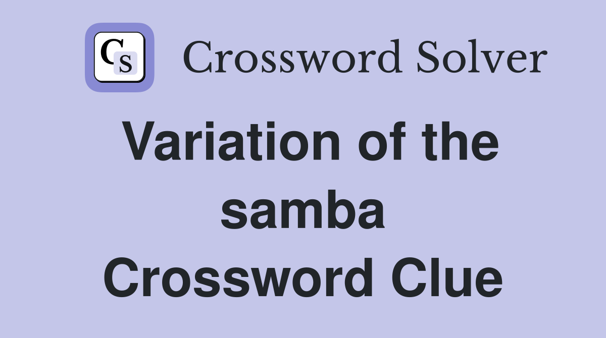 Variation of the samba Crossword Clue