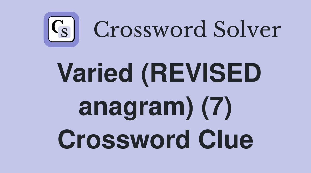 Varied (REVISED anagram) (7) Crossword Clue