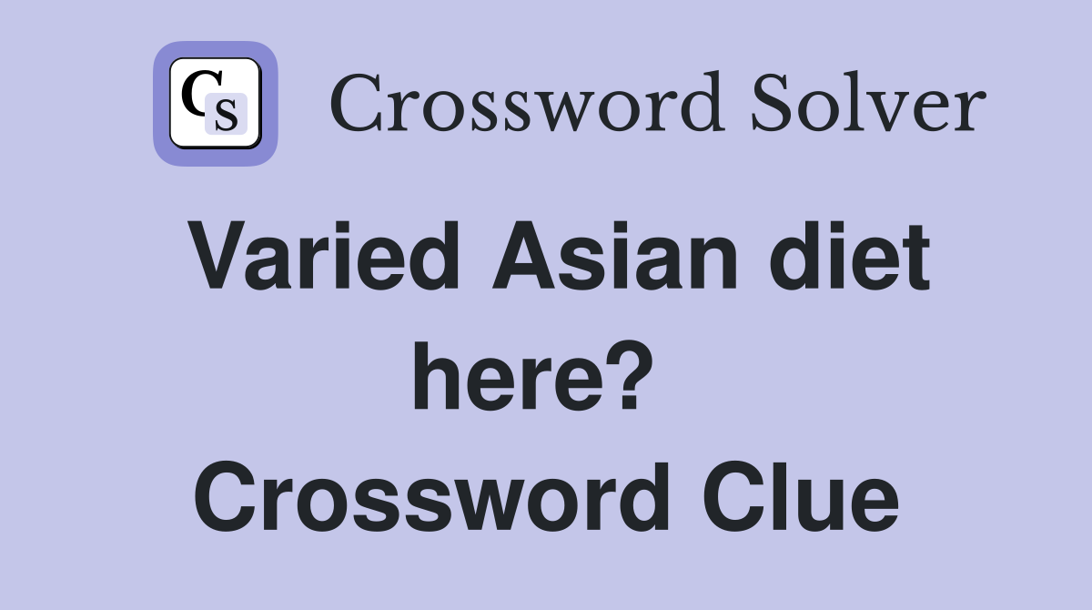 Varied Asian diet here?  Crossword Clue