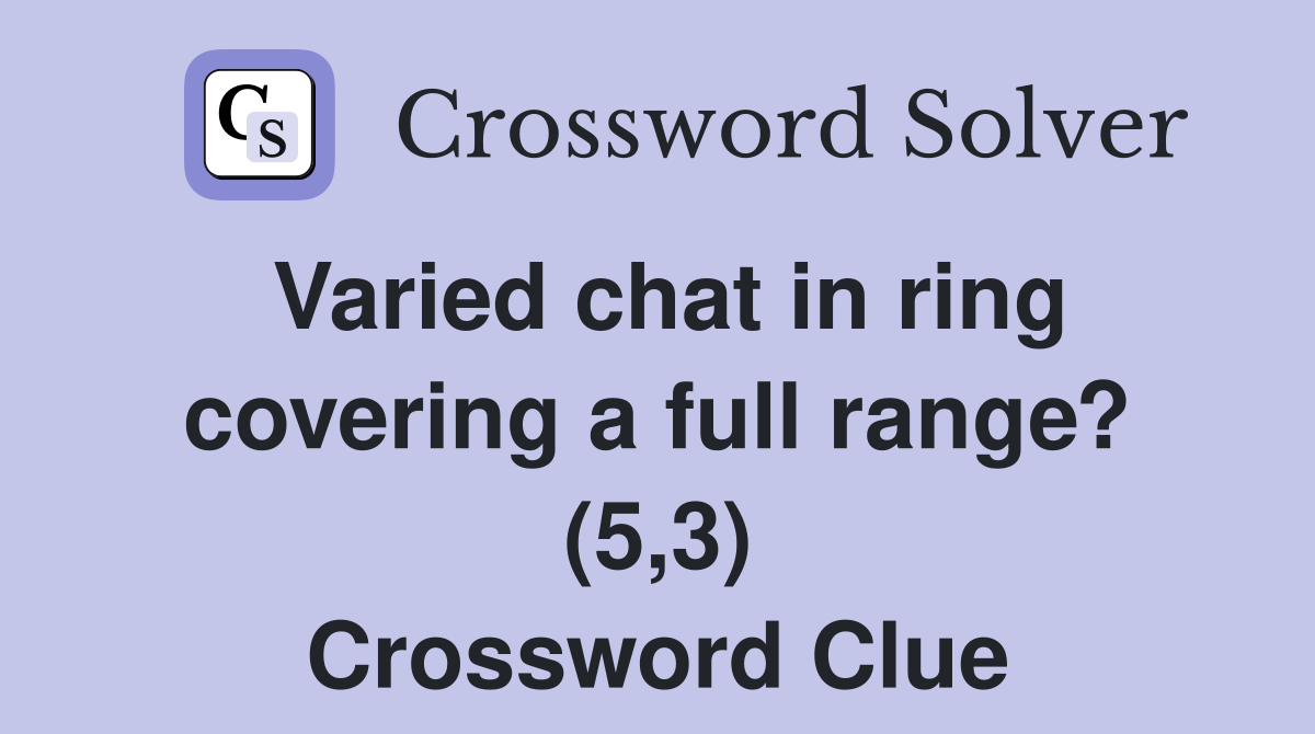 Varied chat in ring covering a full range? (5,3) Crossword Clue