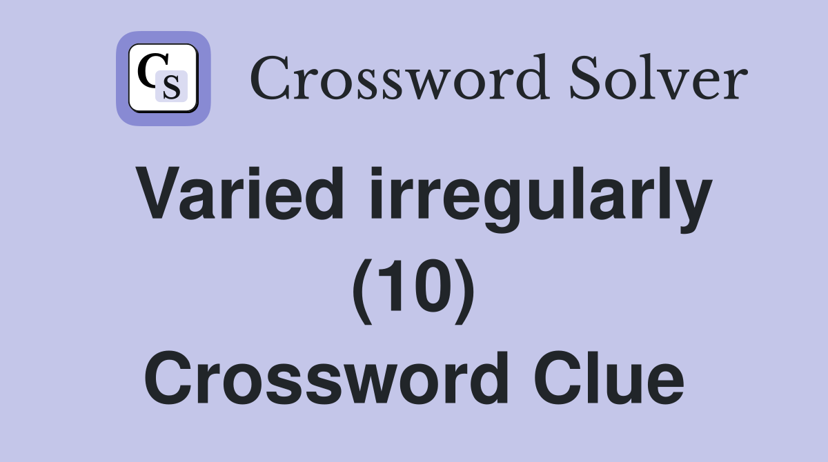 Varied irregularly (10) Crossword Clue