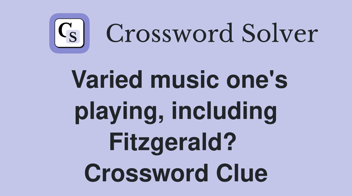 Varied music one's playing, including Fitzgerald?  Crossword Clue