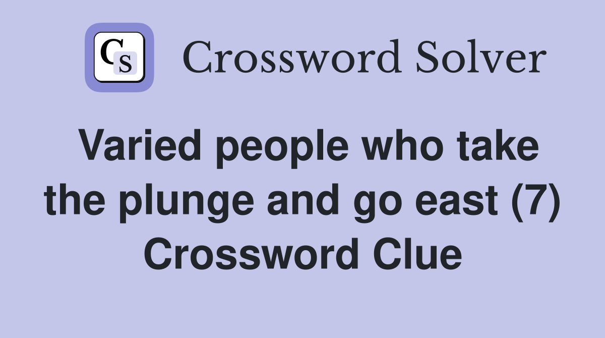 Varied people who take the plunge and go east (7) Crossword Clue