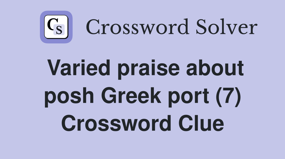 Varied praise about posh Greek port (7) Crossword Clue