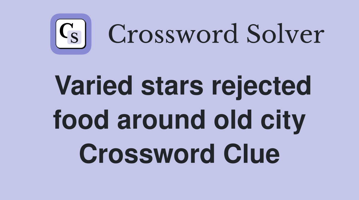 Varied stars rejected food around old city Crossword Clue