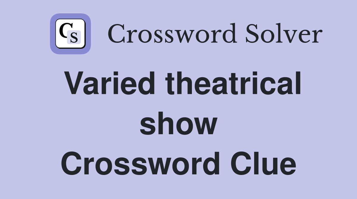 Varied theatrical show Crossword Clue