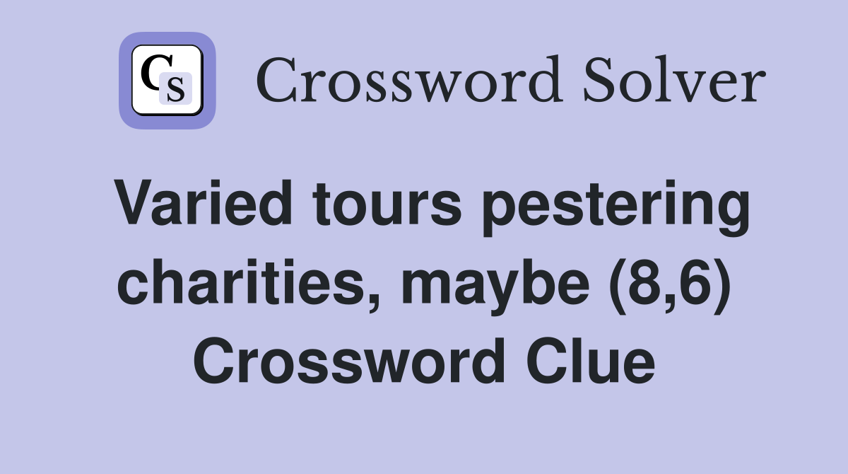 Varied tours pestering charities, maybe (8,6) Crossword Clue