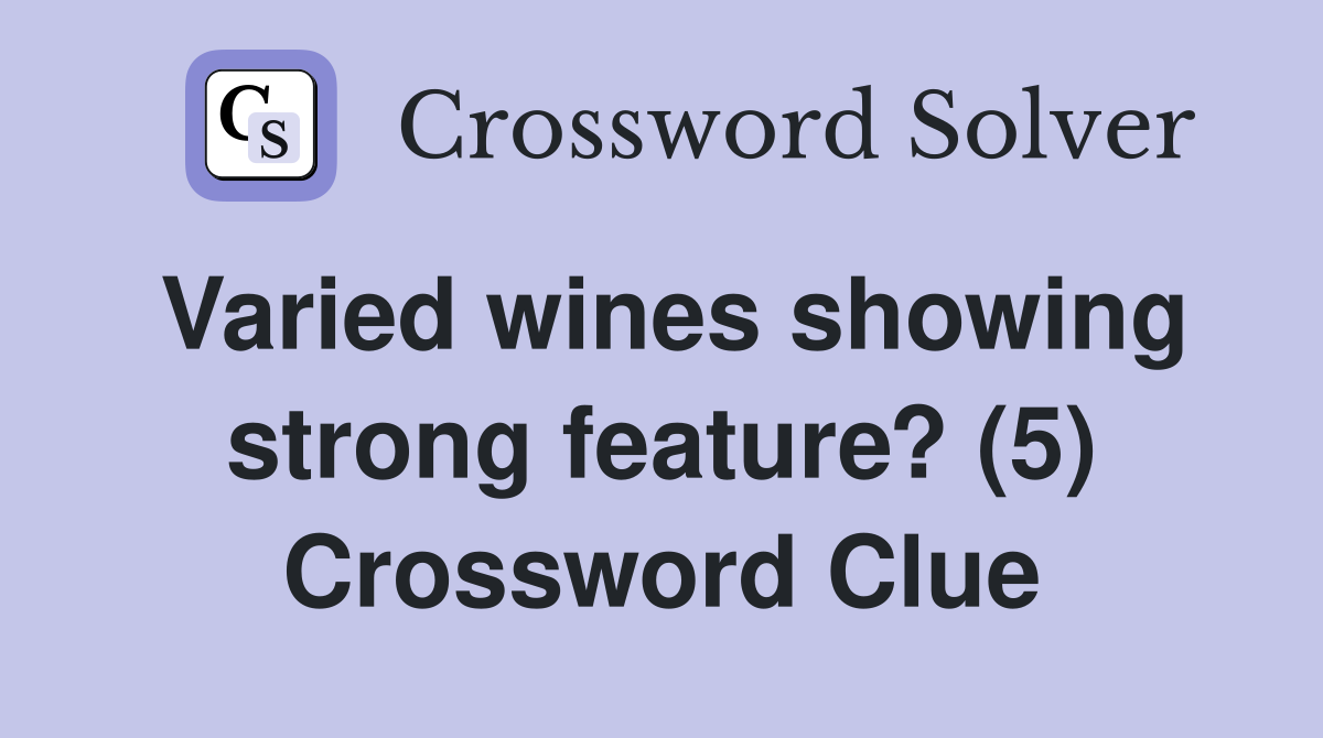 Varied wines showing strong feature? (5) Crossword Clue