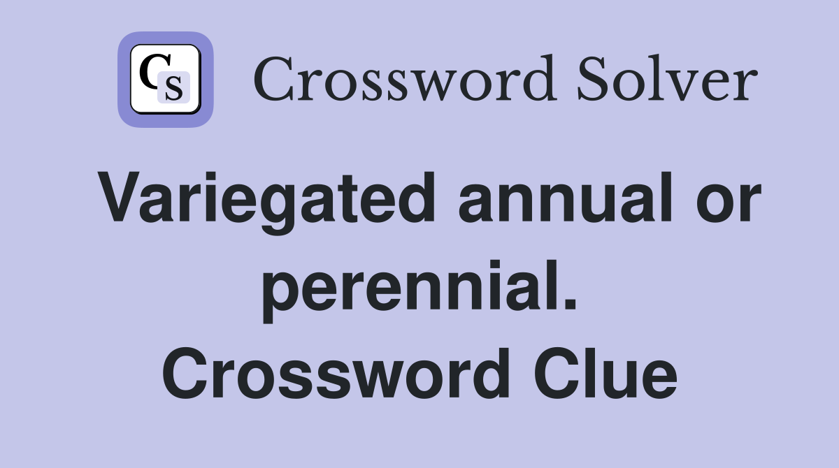Variegated annual or perennial. Crossword Clue