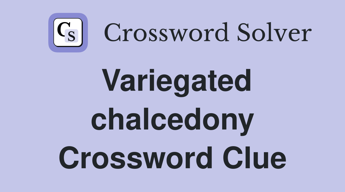 Variegated chalcedony Crossword Clue