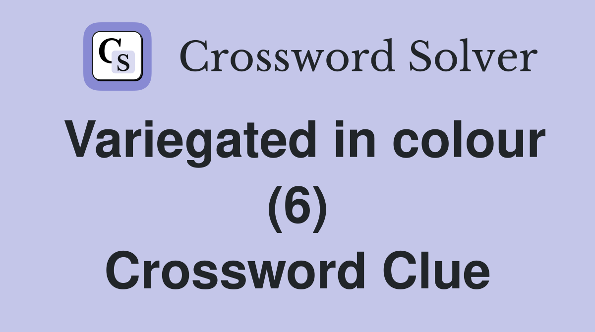 Variegated in colour (6) Crossword Clue