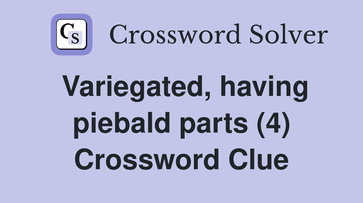 Variegated, having piebald parts (4) Crossword Clue