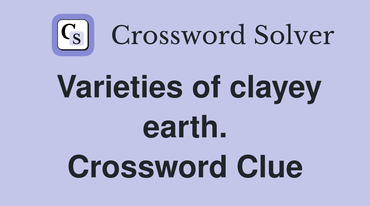 Varieties of clayey earth. Crossword Clue