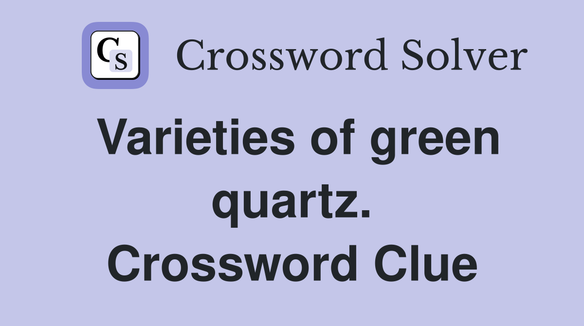 Varieties of green quartz. Crossword Clue