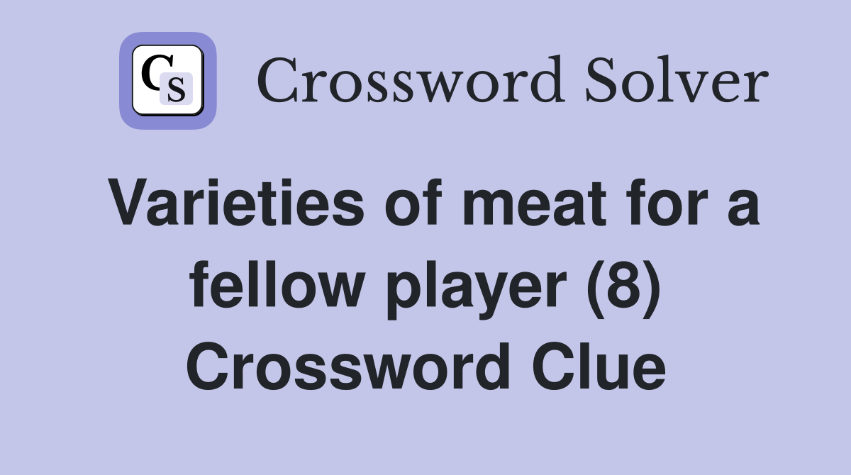 Varieties of meat for a fellow player (8) Crossword Clue