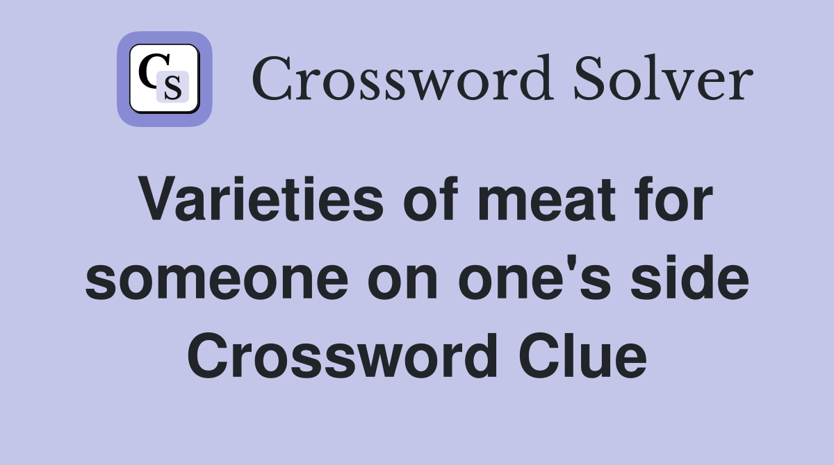 Varieties of meat for someone on one's side Crossword Clue