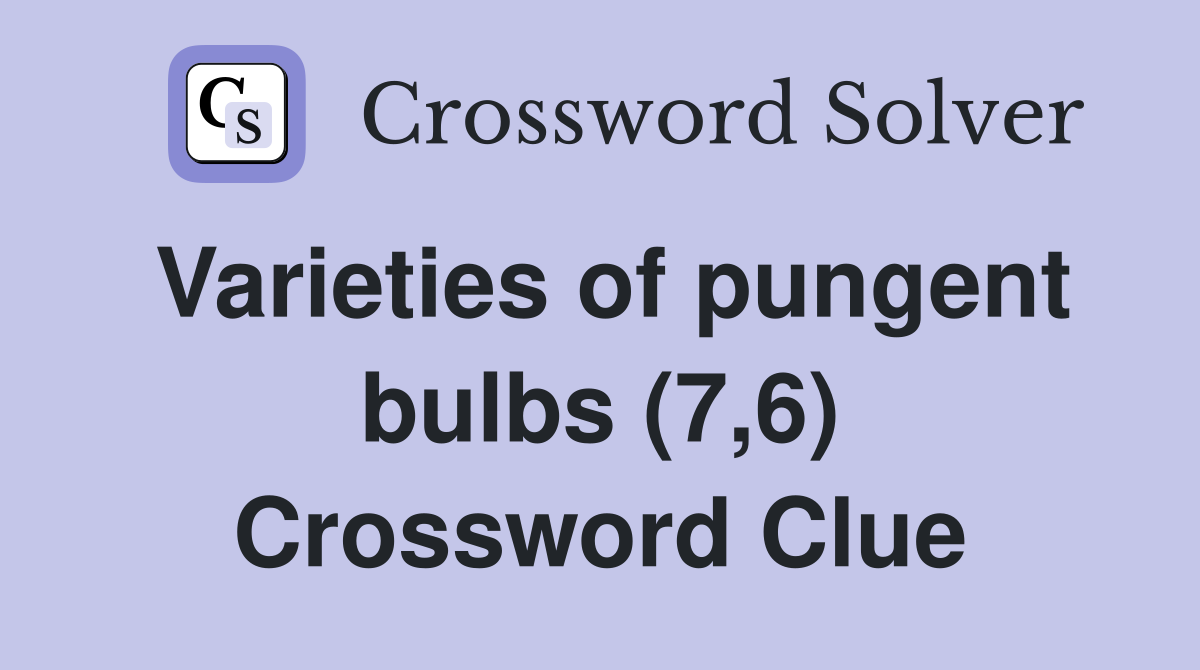 Varieties of pungent bulbs (7,6) Crossword Clue