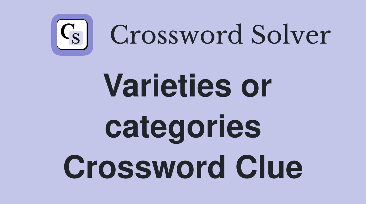 Varieties or categories Crossword Clue