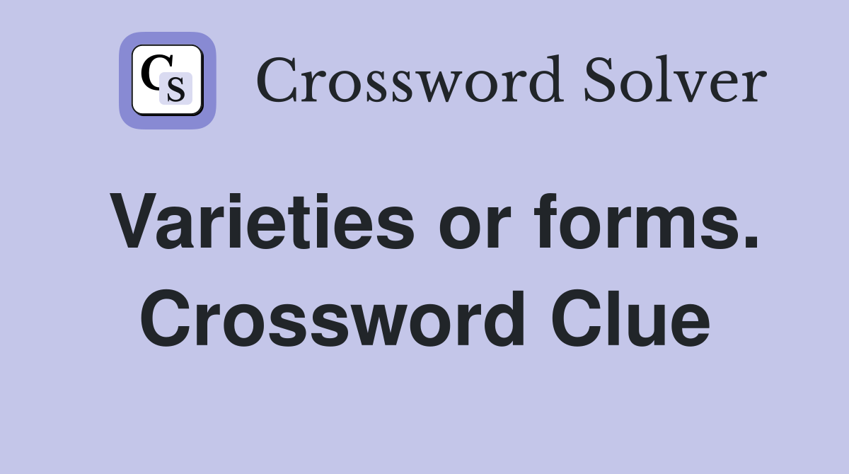 Varieties or forms. Crossword Clue