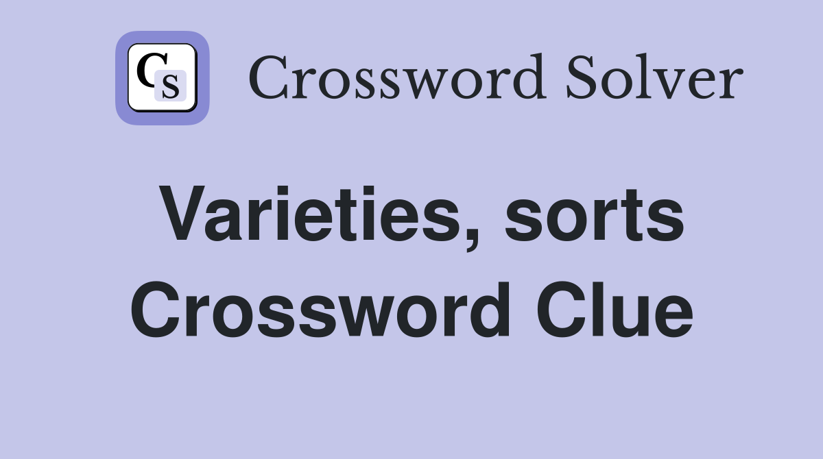 Varieties, sorts Crossword Clue