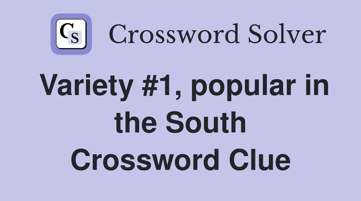 Variety #1, popular in the South Crossword Clue