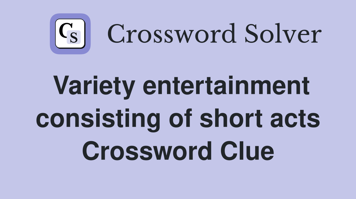 Variety entertainment consisting of short acts Crossword Clue