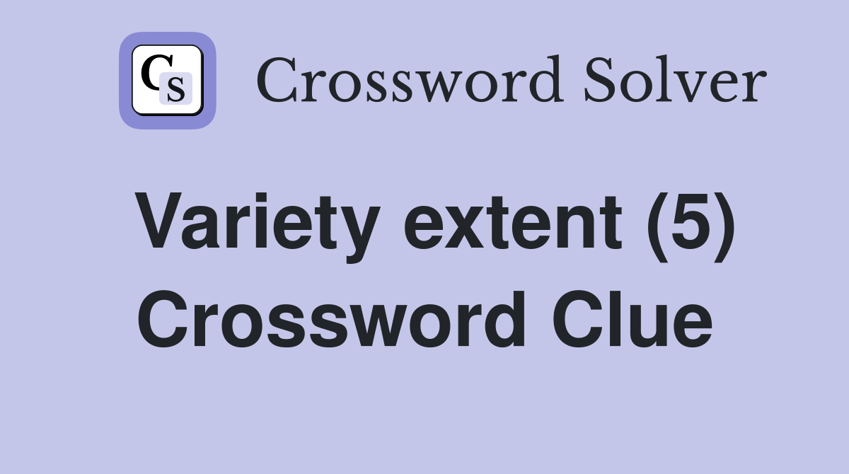 Variety extent (5) Crossword Clue