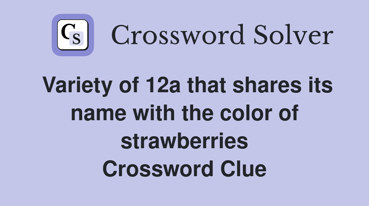 Variety of 12a that shares its name with the color of strawberries Crossword Clue