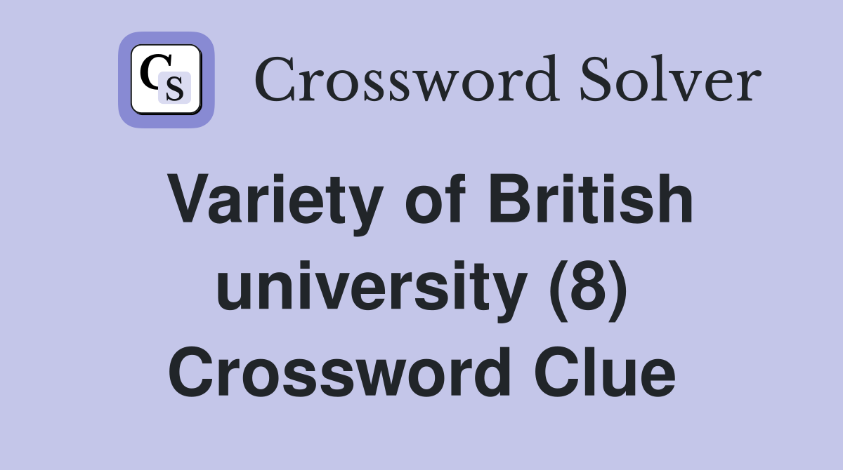 Variety of British university (8) Crossword Clue