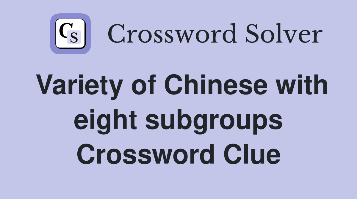 Variety of Chinese with eight subgroups Crossword Clue