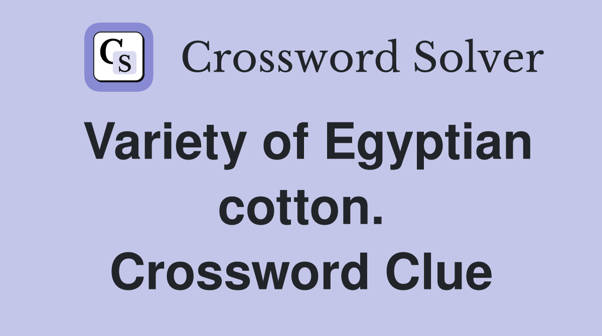 Variety of Egyptian cotton. Crossword Clue