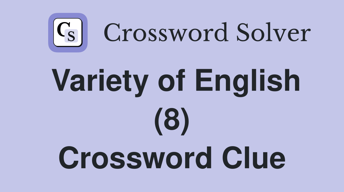 Variety of English (8) Crossword Clue