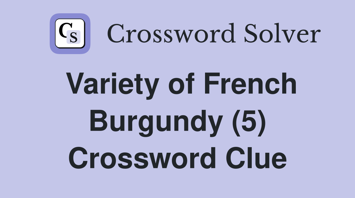 Variety of French Burgundy (5) Crossword Clue