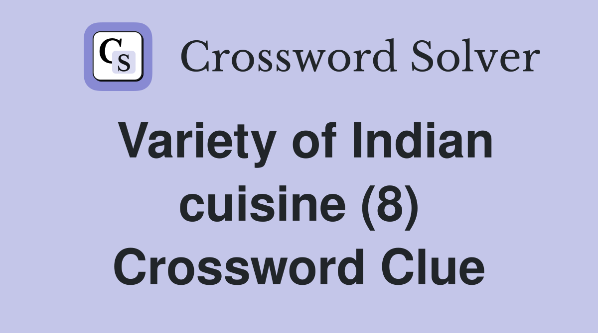 Variety of Indian cuisine (8) Crossword Clue