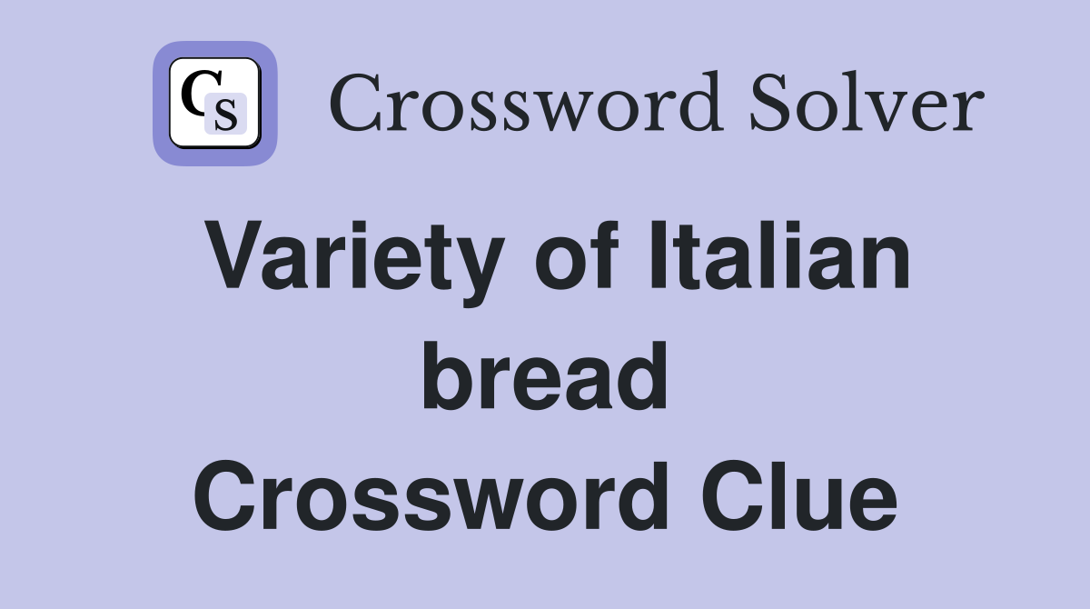 Variety of Italian bread Crossword Clue