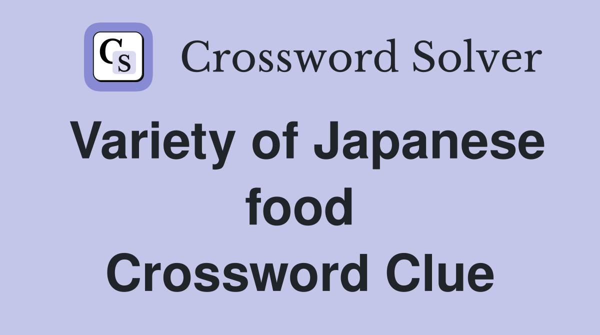 Variety of Japanese food Crossword Clue