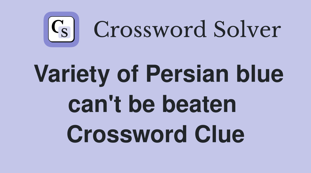 Variety of Persian blue can't be beaten  Crossword Clue