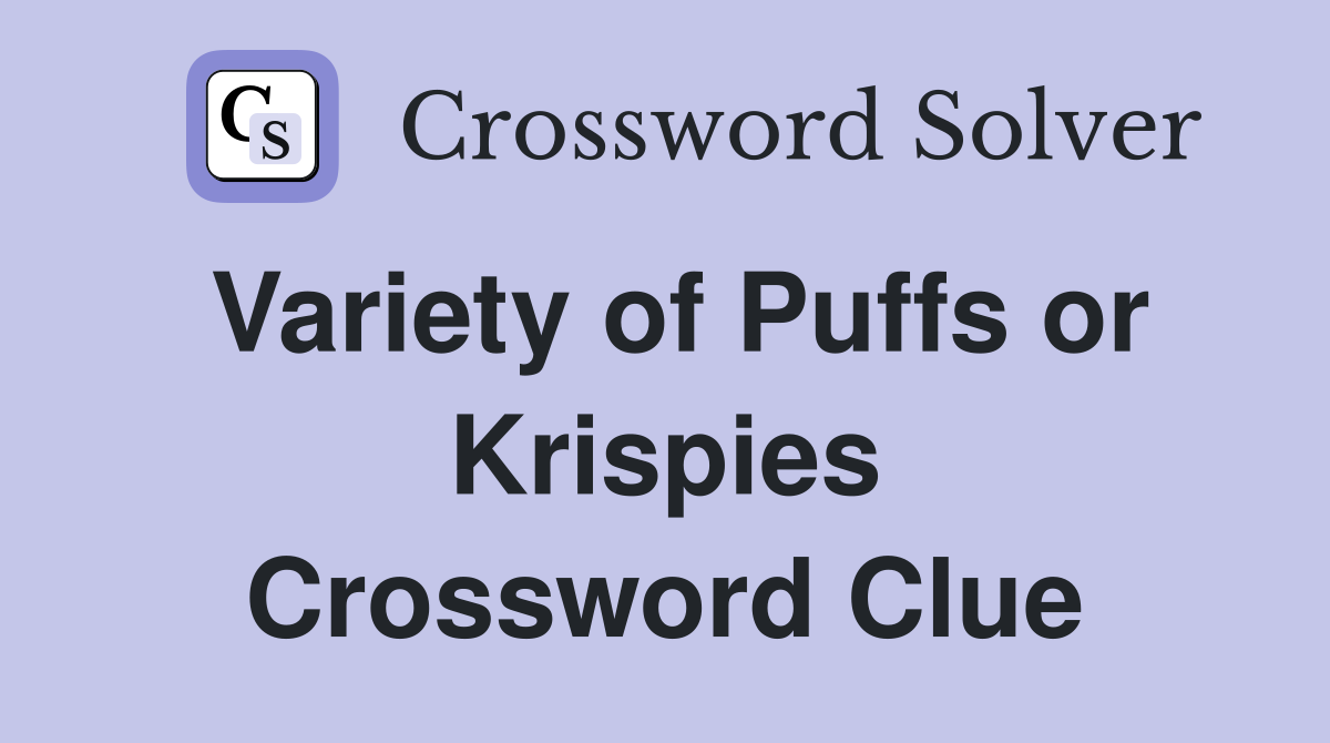Variety of Puffs or Krispies Crossword Clue