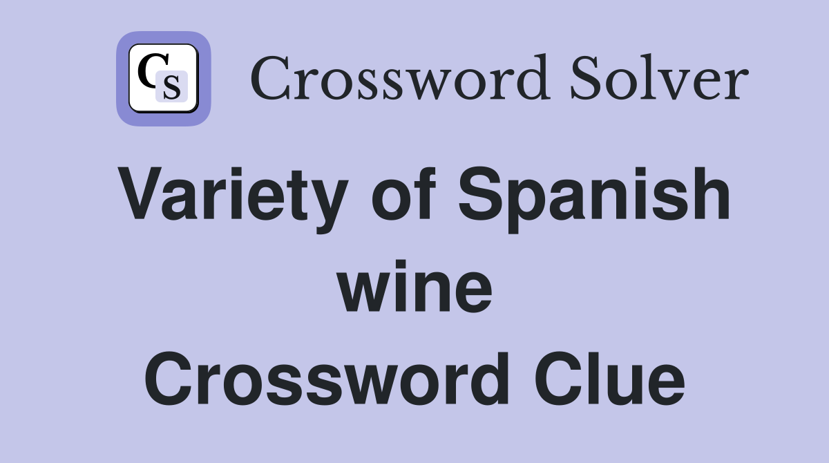 Variety of Spanish wine Crossword Clue