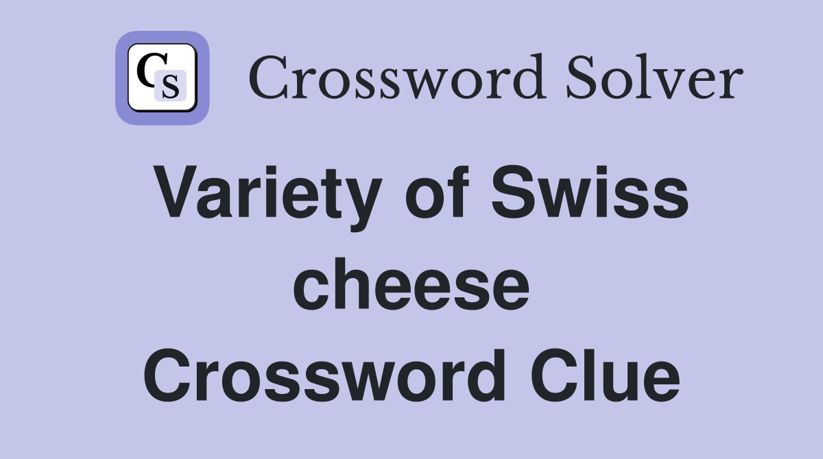 Variety of Swiss cheese Crossword Clue