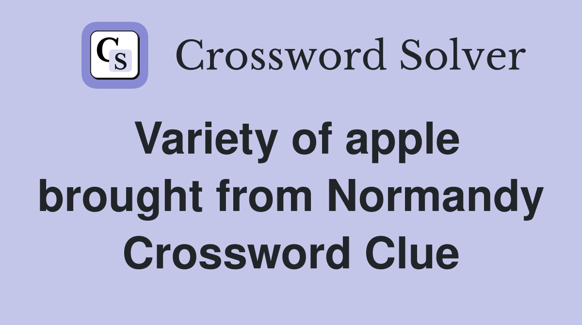 Variety of apple brought from Normandy Crossword Clue