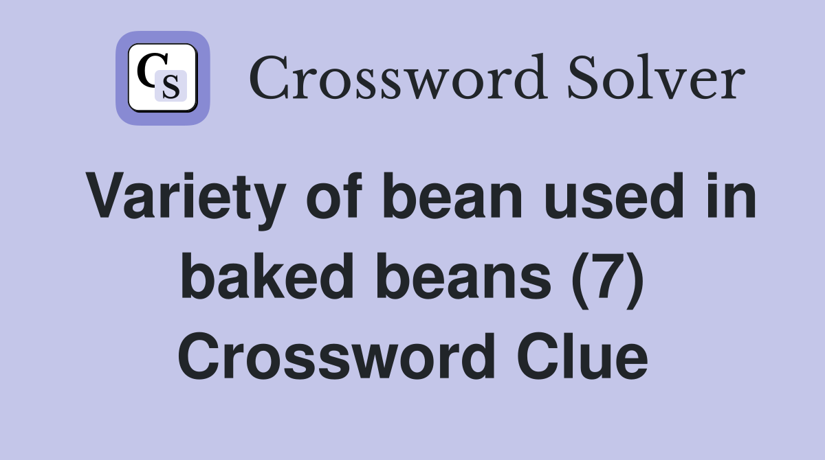 Variety of bean used in baked beans (7) Crossword Clue
